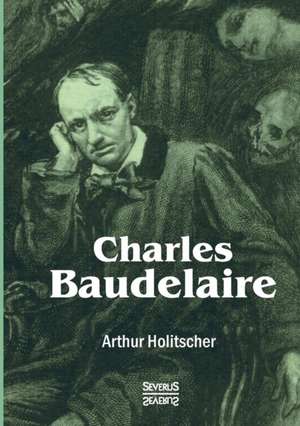 Charles Baudelaire de Arthur Holitscher