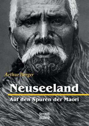 Neuseeland ¿ Auf den Spuren der Maori de Arthur Berger