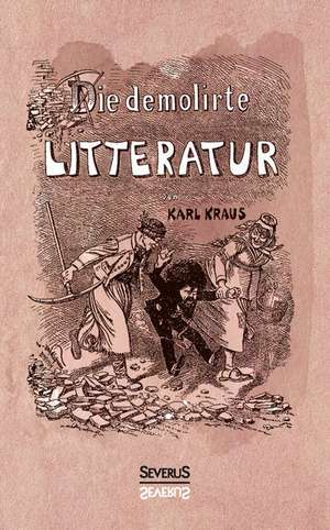 Die demolirte Litteratur / Die demolierte Literatur de Karl Kraus