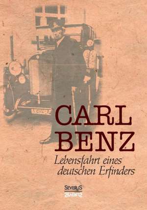 Carl Benz, Lebensfahrt eines deutschen Erfinders de Carl Benz