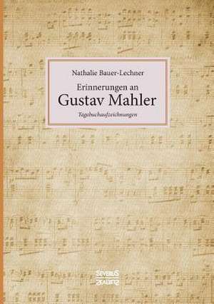 Erinnerungen an Gustav Mahler de Nathalie Bauer-Lechner