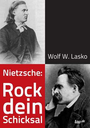 Nietzsche: Rock dein Schicksal de Wolf W. Lasko