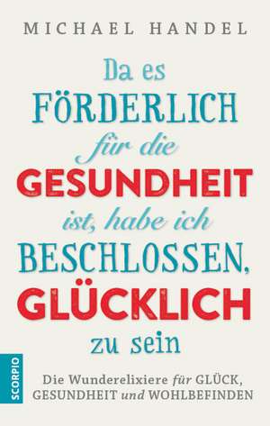 Da es förderlich für die Gesundheit ist, habe ich beschlossen, glücklich zu sein de Michael Handel