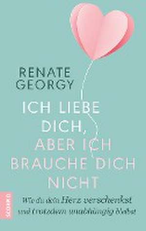 Ich liebe dich, aber ich brauche dich nicht de Renate Georgy