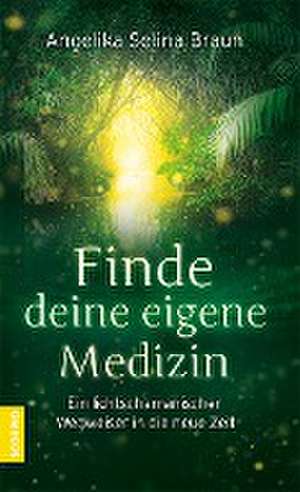 Finde deine eigene Medizin de Angelika Selina Braun