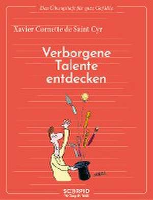 Das Übungsheft für gute Gefühle - Verborgene Talente entdecken de Xavier Cornette de Saint Cyr