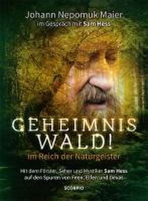 Geheimnis Wald! - Im Reich der Naturgeister de Johann Nepomuk Maier