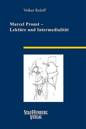 Marcel Proust - Lektüre und Intermedialität de Volker Roloff