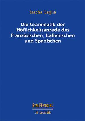 Die Grammatik der Höflichkeitsanrede des Französischen, Italienischen und Spanischen de Sascha Gaglia