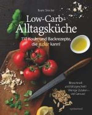 Die Low-Carb-Alltagsküche de Beate Strecker