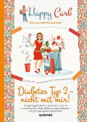 Happy Carb: Diabetes Typ 2 - nicht mit mir! de Bettina Meiselbach