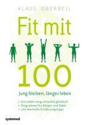 Fit mit 100. Jung bleiben, länger leben de Klaus Oberbeil