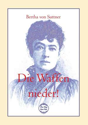 Die Waffen nieder! de Bertha Von Suttner