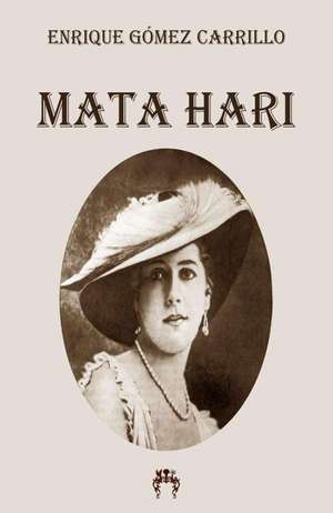 Mata Hari de Enrique Gómez Carrillo