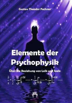 Elemente der Psychophysik de Gustav Theodor Fechner