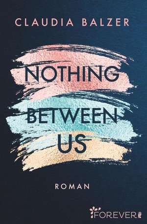 Nothing Between Us de Claudia Balzer