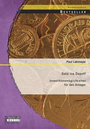 Gold Ins Depot! Investitionsmoglichkeiten Fur Den Anleger: Vom Printmedium Zum Digitalen Buch - Eine Analyse Aus Sicht Der Verlage de Paul Lakmayer