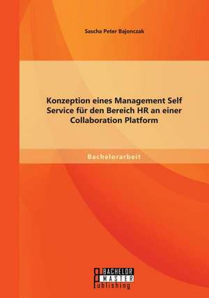 Konzeption Eines Management Self Service Fur Den Bereich HR an Einer Collaboration Platform: Chancen Und Grenzen Multiprofessioneller Kooperation Zwischen Jugendamt Und Kinder- Und Jugendpsychiatrie de Sascha Peter Bajonczak