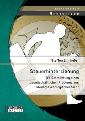 Steuerhinterziehung - Die Betrachtung Eines Gesellschaftlichen Problems Aus Steuerpsychologischer Sicht: Verfahrensmoglichkeiten Und Vergleich Mit Alternativen Industriellen Trennverfahren de Steffen Sinnhuber