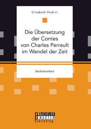 Die Ubersetzung Der Contes Von Charles Perrault Im Wandel Der Zeit: Die Bearbeitung Traumatischer Erfahrungen in Der Kunsttherapie de Elisabeth Pedrini