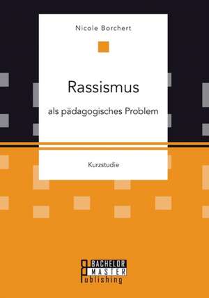 Rassismus als pädagogisches Problem de Nicole Borchert