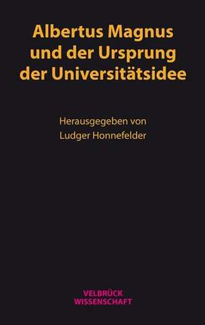 Albertus Magnus und der Ursprung der Universitätsidee de Ludger Honnefelder