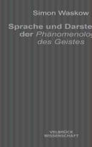 Sprache und Darstellung der Phänomenologie des Geistes de Simon Waskow