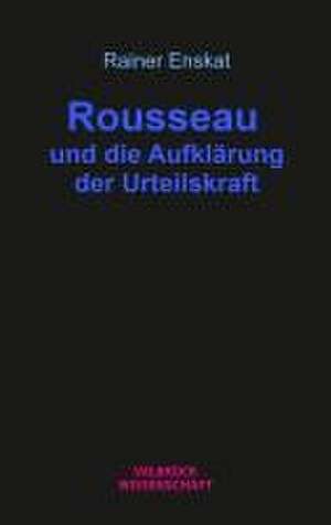 Rousseau und die Aufklärung der Urteilskraft de Rainer Enskat