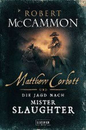 Matthew Corbett und die Jagd nach Mister Slaughter de Robert McCammon