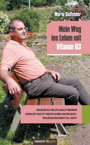 Mein Weg ins Leben mit Vitamin D3 de M. S.