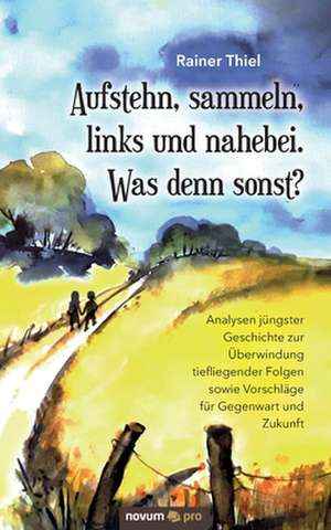 Aufstehn, sammeln, links und nahebei. Was denn sonst? de Rainer Thiel