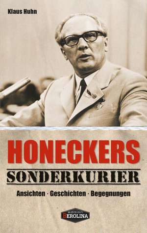 Honeckers Sonderkurier de Klaus Huhn