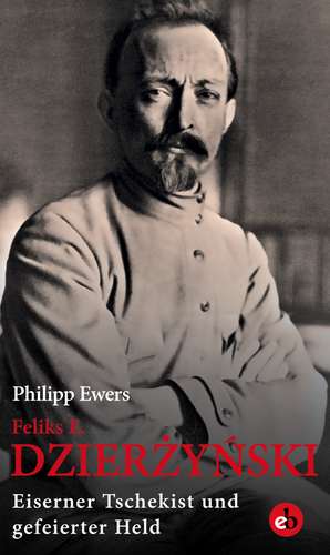 Feliks E. Dzierzynski de Philipp Ewers