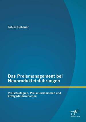 Das Preismanagement Bei Neuprodukteinfuhrungen: Preisstrategien de Tobias Gebauer