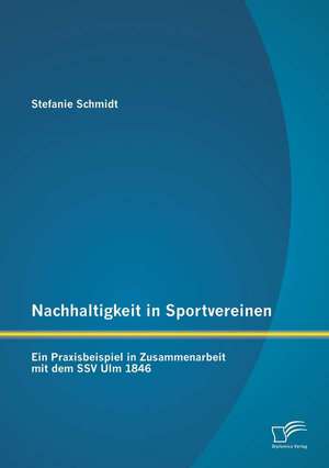 Nachhaltigkeit in Sportvereinen: Ein Praxisbeispiel in Zusammenarbeit Mit Dem Ssv Ulm 1846 de Stefanie Schmidt