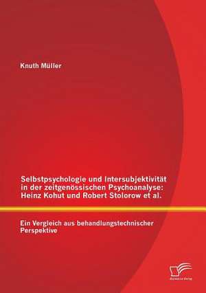 Selbstpsychologie Und Intersubjektivitat in Der Zeitgenossischen Psychoanalyse: Heinz Kohut Und Robert Stolorow et al. de Knuth Müller