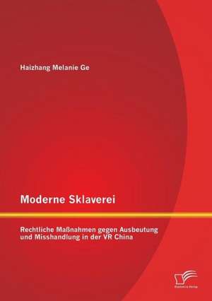 Moderne Sklaverei - Rechtliche Massnahmen Gegen Ausbeutung Und Misshandlung in Der VR China: Die Privatisierung Der Stadtischen Wasserversorgung in Entwicklungslandern de Haizhang Melanie Ge