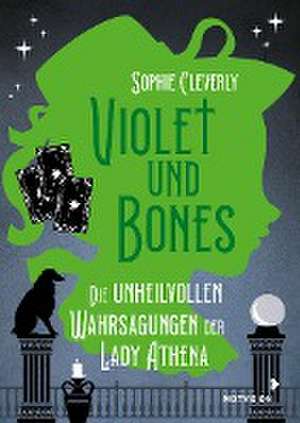 Violet und Bones Band 2 - Die unheilvollen Wahrsagungen der Lady Athena de Sophie Cleverly