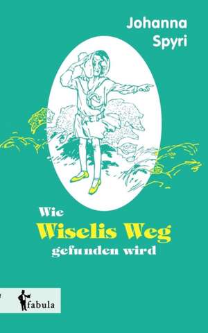 Wie Wiselis Weg gefunden wird de Johanna Spyri