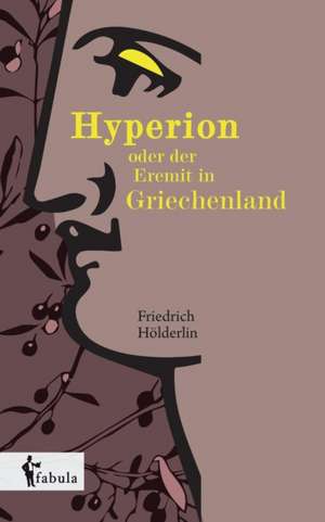 Hyperion oder der Eremit in Griechenland de Friedrich Hölderlin