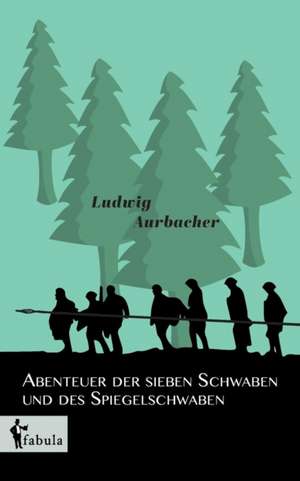 Abenteuer der sieben Schwaben und des Spiegelschwaben de Ludwig Aurbacher