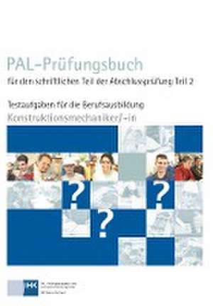 PAL-Prüfungsbuch für den schriftlichen Teil der Abschlussprüfung Teil 2 - Konstruktionsmechaniker/-in de Pal