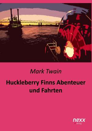 Huckleberry Finns Abenteuer und Fahrten de Mark Twain