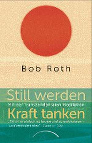 Still werden - Kraft tanken de Bob Roth