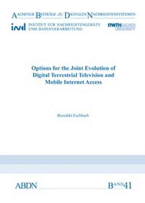 Options for the Joint Evolution of Digital Terrestrial Television and Mobile Internet Access de Benedikt Eschbach