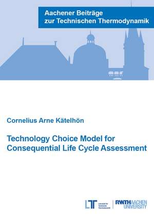 Technology Choice Model for Consequential Life Cycle Assessment de Dr Cornelius Arne Kätelhön Ph.D.