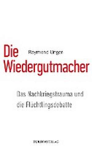 Die Wiedergutmacher de Raymond Unger