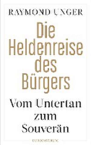 Die Heldenreise des Bürgers de Raymond Unger