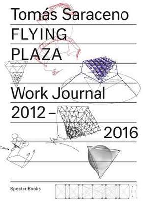 Flying Plaza. Work Journal 2012 - 2016 de Tomas Saraceno