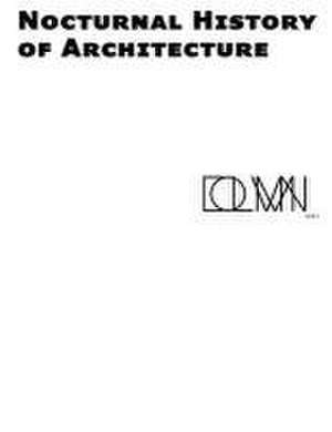 A Nocturnal History of Architecture de Javier Fernandez Contreras